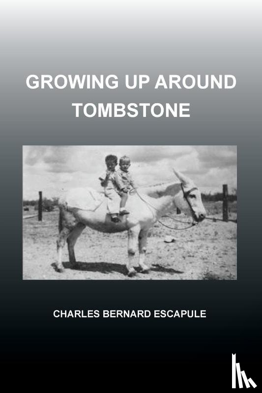 Escapule, Charles Bernard - Growing Up Around Tombstone
