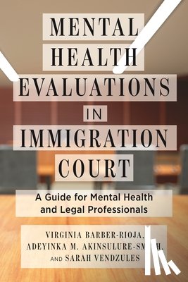Barber-Rioja, Virginia, Akinsulure-Smith, Adeyinka M., Vendzules, Sarah - Mental Health Evaluations in Immigration Court