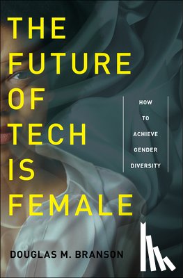 Branson, Douglas M. - The Future of Tech Is Female