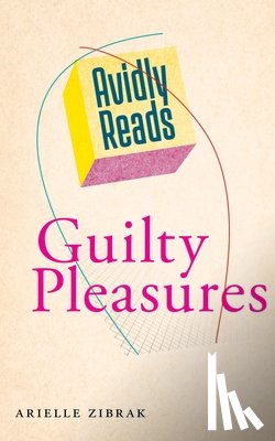 Zibrak, Arielle - Avidly Reads Guilty Pleasures