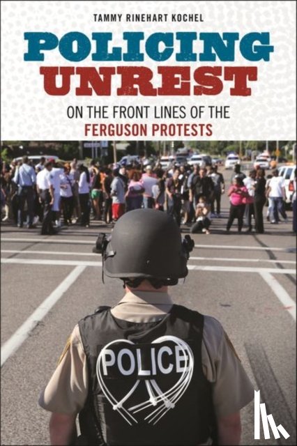 Kochel, Tammy Rinehart - Policing Unrest
