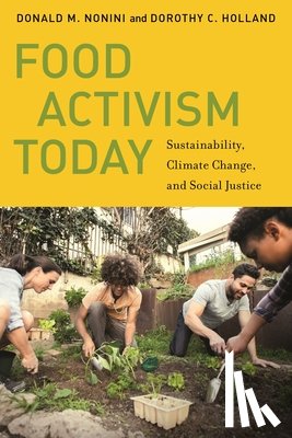 Nonini, Donald M., Holland, Dorothy C. - Food Activism Today