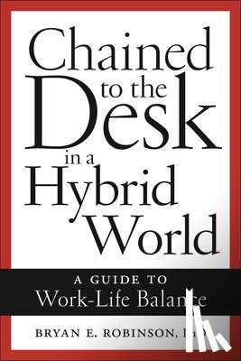 Robinson, Bryan E. - Chained to the Desk in a Hybrid World