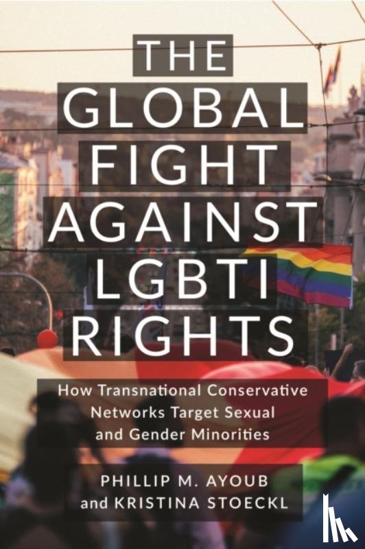 Ayoub, Phillip M., Stoeckl, Kristina - The Global Fight Against LGBTI Rights