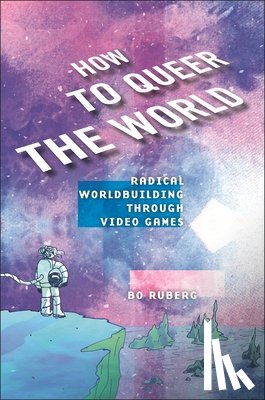 Ruberg, Bo - How to Queer the World