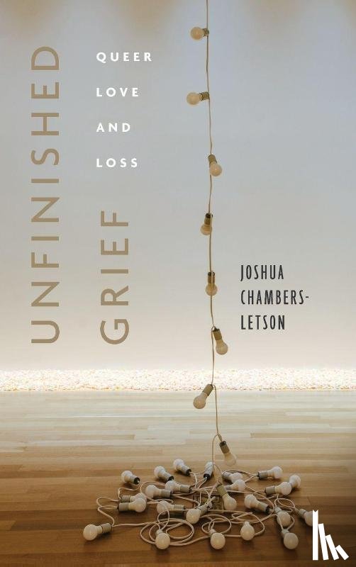 Chambers-Letson, Joshua - Unfinished Grief