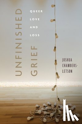 Chambers-Letson, Joshua - Unfinished Grief