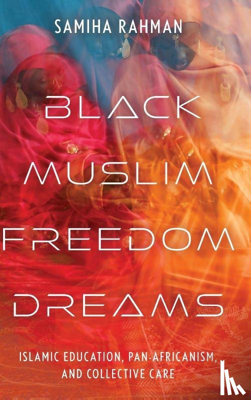 Rahman, Samiha - Black Muslim Freedom Dreams