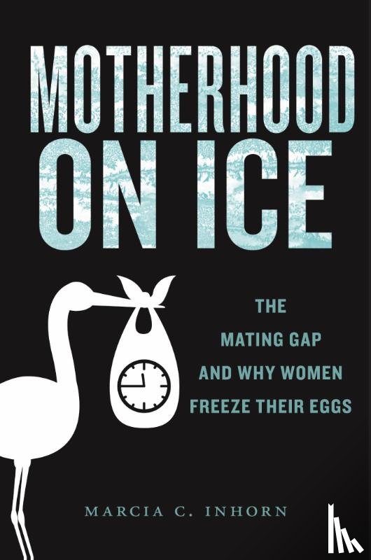 Inhorn, Marcia C. - Motherhood on Ice
