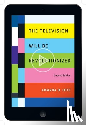 Lotz, Amanda D. - The Television Will Be Revolutionized