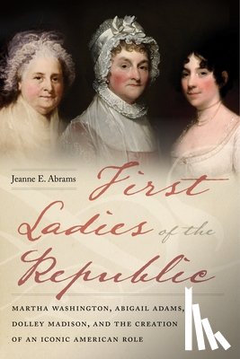 Abrams, Jeanne E. - First Ladies of the Republic