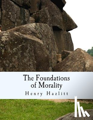 Hazlitt, Henry - The Foundations of Morality (Large Print Edition)