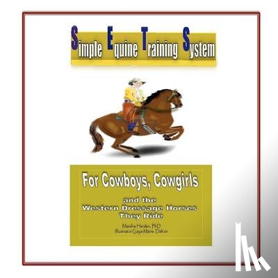 Heiden, Marsha - Simple Equine Training System: For Cowboys, Cowgirls and the Western Dressage Horses they Ride