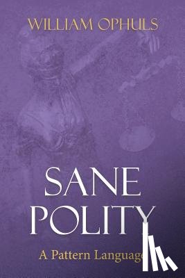 Ophuls, William - Sane Polity: A Pattern Language