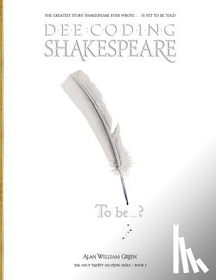 Green, Alan William - Dee-Coding Shakespeare: The Holy Trinity Solution Series - Book 1