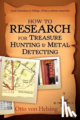 Von Helsing, Otto - How to Research for Treasure Hunting and Metal Detecting: From Lead Generation to Vetting