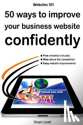 Lovatt, Stuart Craig - 50 ways to confidently improve your business website: Search engine optimisation and internet marketing made easy