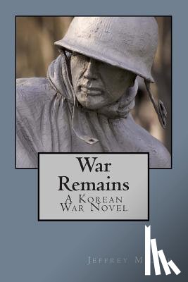 Miller, Jeffrey - War Remains, A Korean War Novel