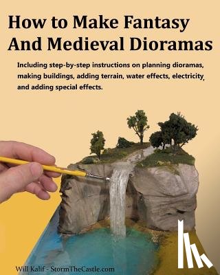 Kalif, Will - How to Make Fantasy and Medieval Dioramas