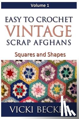 Becker, Vicki - Easy To Crochet Vintage Scrap Afghans: Squares and Shapes