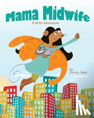 Tyner, Christy - Mama Midwife: A Birth Adventure