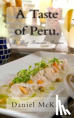 McKay, Daniel - A Taste of Peru.: The Best Peruvian Recipes.