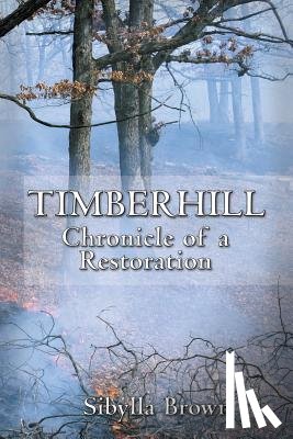 Brown, Sibylla - Timberhill: Chronicle of A Restoration