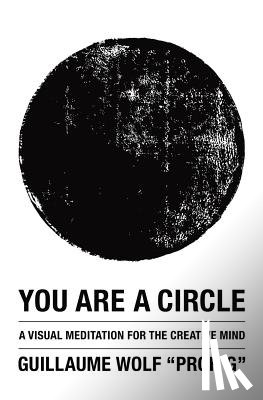 Wolf, Guillaume - You Are a Circle: A Visual Meditation for the Creative Mind