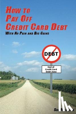 Maddock, Sue - How to Pay Off Credit Card Debt: With No Pain and Big Gains