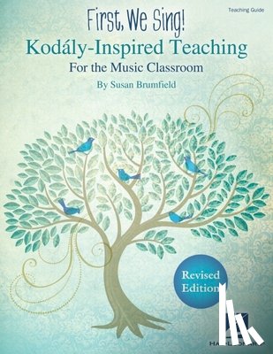 Brumfield, Susan - First, We Sing! Kodaly-Inspired Teaching for the Music Classroom: Teaching Guide