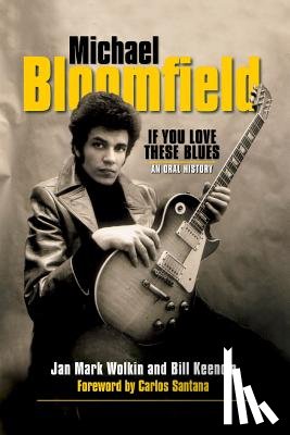 Wolkin, Jan Mark - Michael Bloomfield: If You Love These Blues