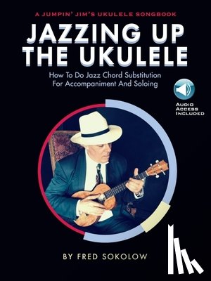 Sokolow, Fred - Jazzing Up the Ukulele How to Do Jazz Chord Substitution for Accompaniment and Soloing - Book/Online Audio