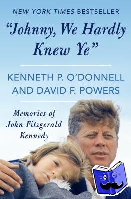 O'Donnell, Kenneth P., Powers, David F. - "Johnny, We Hardly Knew Ye"