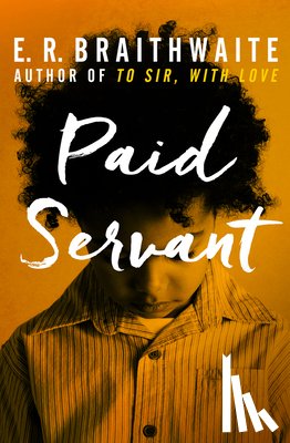 Braithwaite, E. R. - Paid Servant
