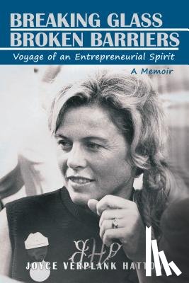 Joyce Verplank Hatton - Breaking Glass - Broken Barriers: Voyage of an Entrepreneurial Spirit