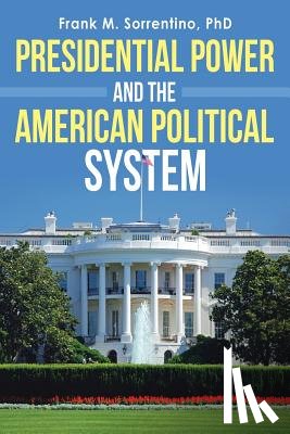Sorrentino, Frank M - Presidential Power and the American Political System
