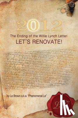 Phenomenal Le, Le Brown a. K. a. - 2012 the Ending of the Willie Lynch Letter