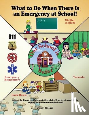 Dolan, Peter - What to Do When There Is an Emergency at School!