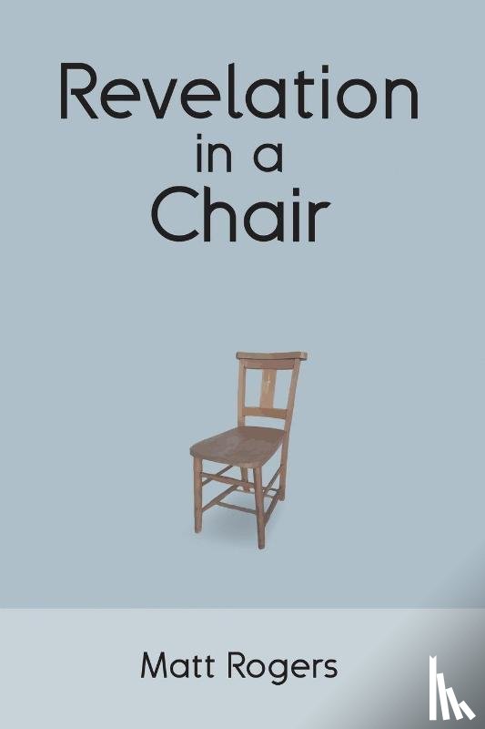 Rogers, Matt - Revelation in a Chair