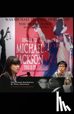 Watson, Everett - Was Michael Jackson Murdered? You Be the Judge