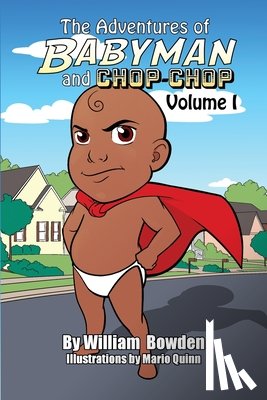 Bowden, William - The Adventures of Babyman and Chop-Chop: Volume I