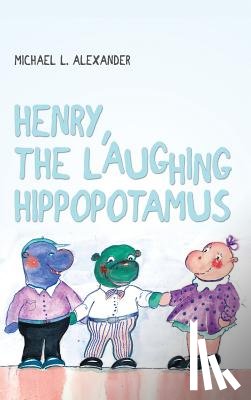 Alexander, Michael L. - Henry, the Laughing Hippopotamus