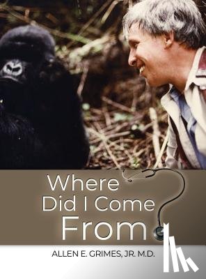 Grimes, Jr. M. D. Allen E. - Where Did I Come From?