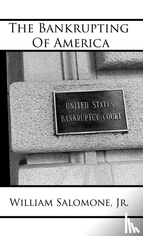 Salomone, Jr. William - The Bankrupting of America