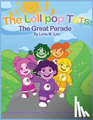 Lee, Lena M. - The Lollipop Tots: The Great Parade