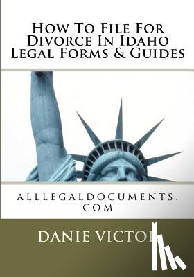 Victor, Danie - How To File For Divorce In Idaho Legal Forms & Guides: alllegaldocuments.com