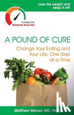 Weiner, Matthew - A Pound of Cure: Change Your Eating and Your Life, One Step at a Time