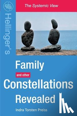 Preiss, Indra Torsten - Family Constellations Revealed: Hellinger's Family and other Constellations Revealed