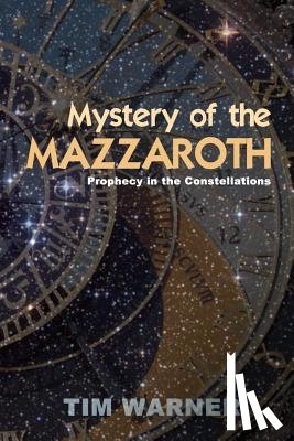 Warner, Tim - Mystery of the Mazzaroth: Prophecy in the Constellations