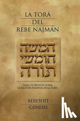 Kramer, Jaim - La Tora del Rebe Najman - Genesis: Ideas de Breslov sobre la Lectura Semanal de la Tora